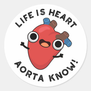 Life Is Heart Aorta Know Funny Anatomy Pun Classic Round Sticker