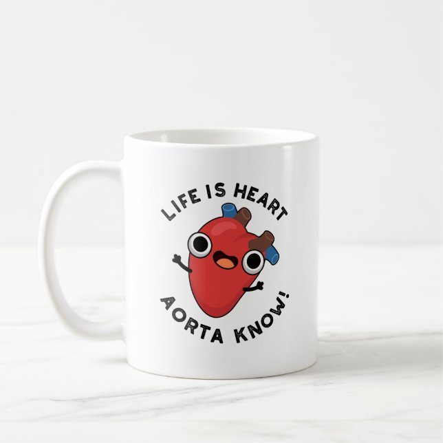 Life Is Heart Aorta Know Funny Anatomy Pun  Coffee Mug (Left)
