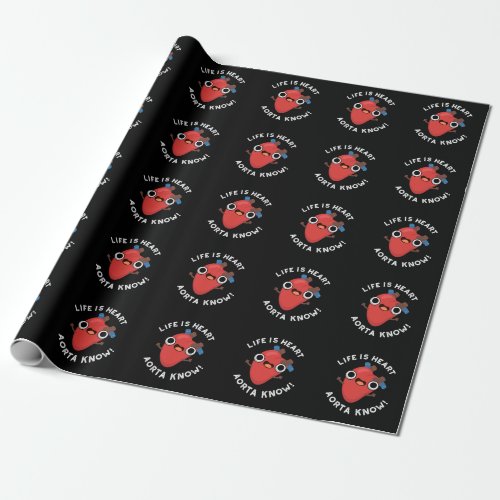Life Is Heart Aorta Know Funny Anatomy Pun Dark BG Wrapping Paper