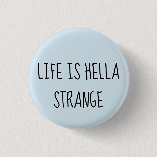 Life is hella strange pinback button (Front)