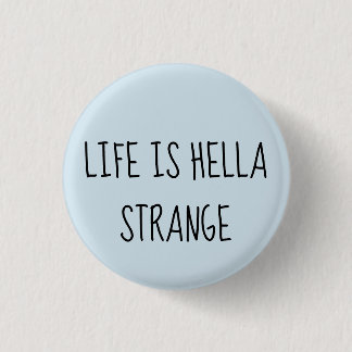 Life is hella strange pinback button