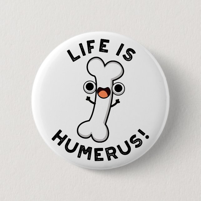 Life Is Humerus Funny Bone Pun  Button (Front)