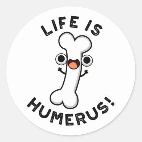Life Is Humerus Funny Bone Pun  Classic Round Sticker