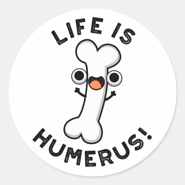 Life Is Humerus Funny Bone Pun  Classic Round Sticker (Front)