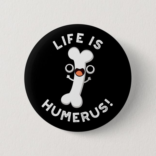 Life Is Humerus Funny Bone Pun Dark BG Button (Front)