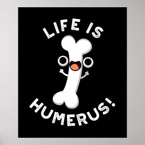 Life Is Humerus Funny Bone Pun Dark BG Poster