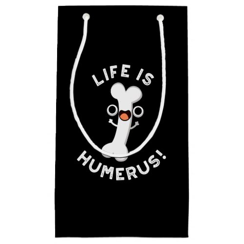 Life Is Humerus Funny Bone Pun Dark BG Small Gift Bag