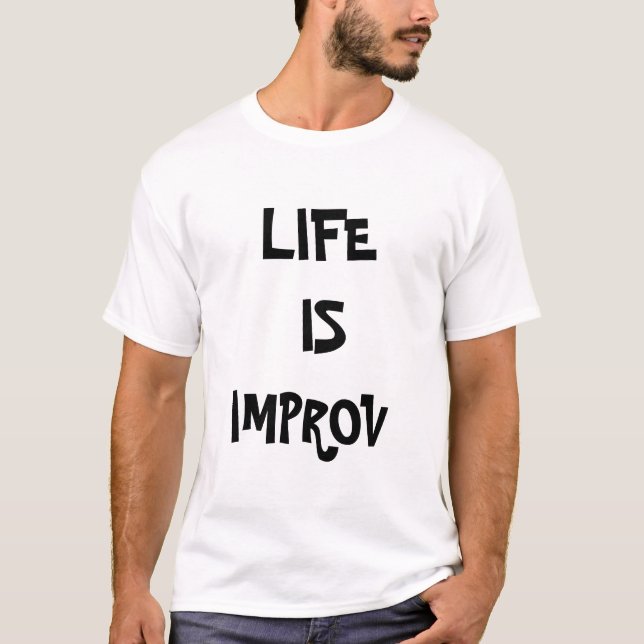 LIFE  IS  IMPROV T-Shirt (Front)