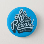 Life Is Its Own Reward Pinback Button at Zazzle