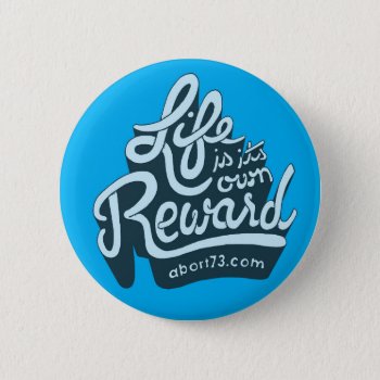 Life Is Its Own Reward Pinback Button by Abort73 at Zazzle