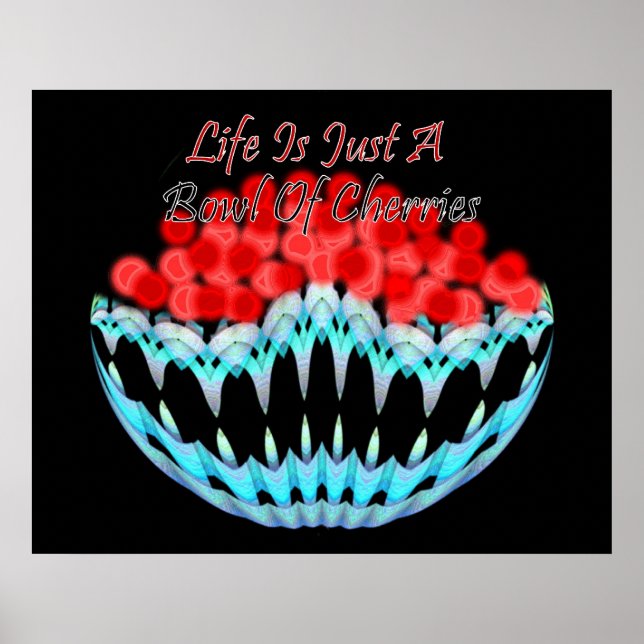 Life Is Just A Bowl Of Cherries Poster (Front)