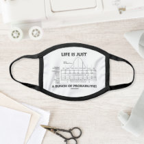 Life Is Just A Bunch Of Probabilities Statistics Face Mask