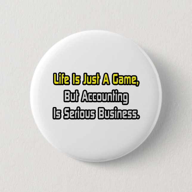 Life Is Just a Game .. Accounting Is Serious Button (Front)