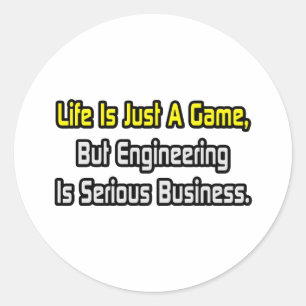 Life Is Just a Game .. Engineering Is Serious Classic Round Sticker