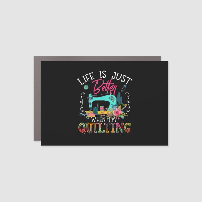 Life Is Just Better When Im Quilting Car Magnet (Front)