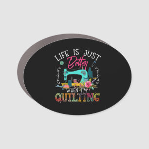 Life Is Just Better When Im Quilting Car Magnet