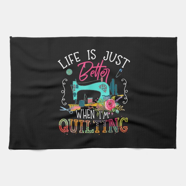 Life Is Just Better When Im Quilting Kitchen Towel (Horizontal)