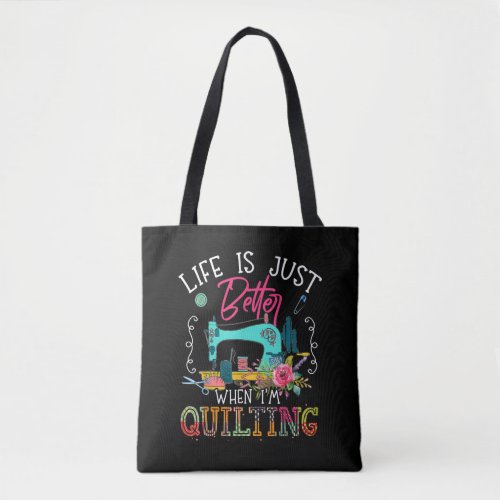 Life Is Just Better When Im Quilting Tote Bag