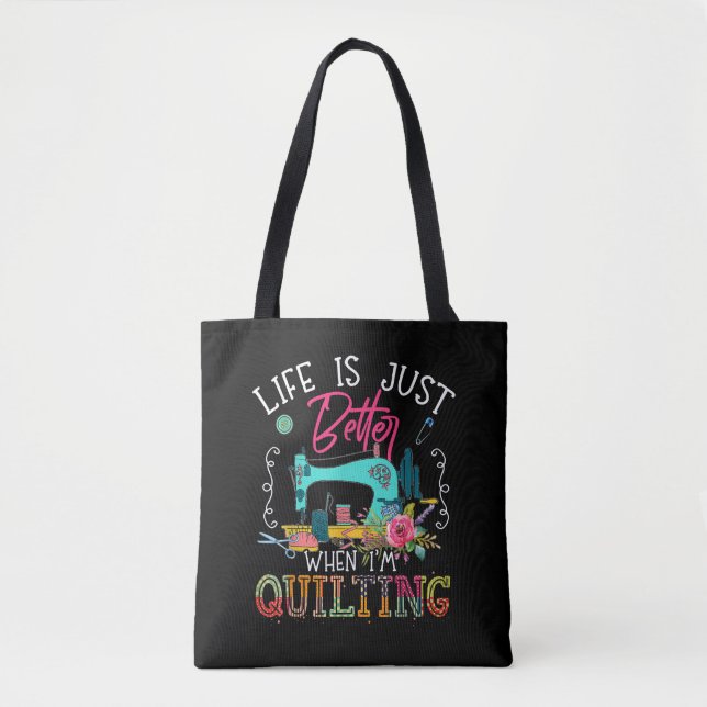 Life Is Just Better When Im Quilting Tote Bag (Front)