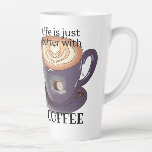 Life is just better with coffee  latte mug