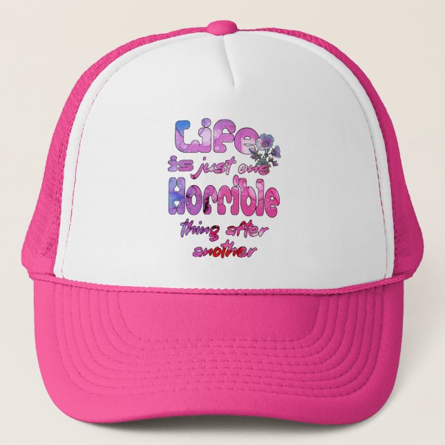 Life Is Just One Horrible Thing After Another Trucker Hat (Front)