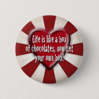 Life is like a box of chocolates button