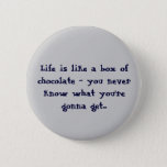 Life Is Like A Box Of Chocolates Buttons at Zazzle