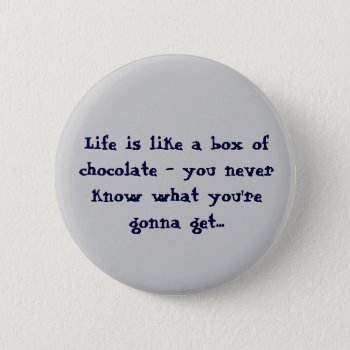 Life Is Like A Box Of Chocolates Buttons by naiza86 at Zazzle