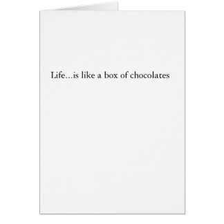 Life...is like a box of chocolates cards