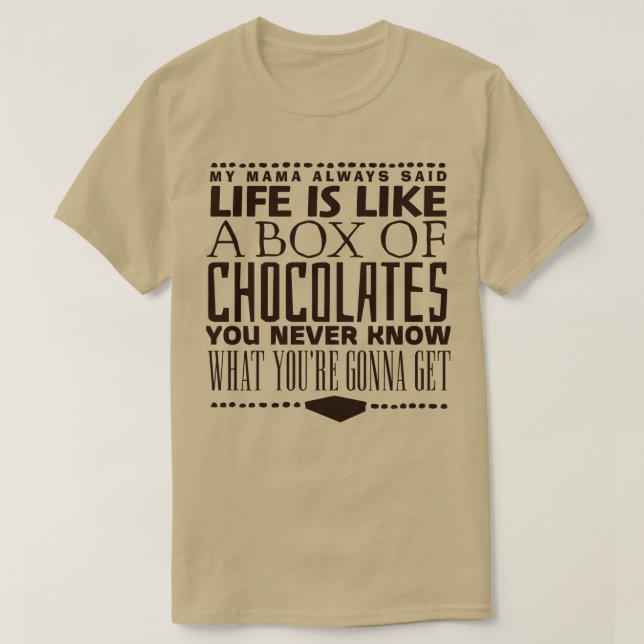 Life is Like a Box of Chocolates T-Shirt (Design Front)