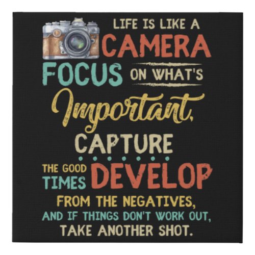 Life Is Like A Camera Focus On Whats Important Faux Canvas Print
