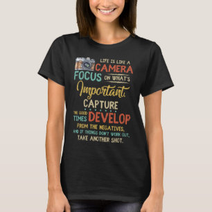 Life Is Like A Camera Focus On What's Important T-Shirt