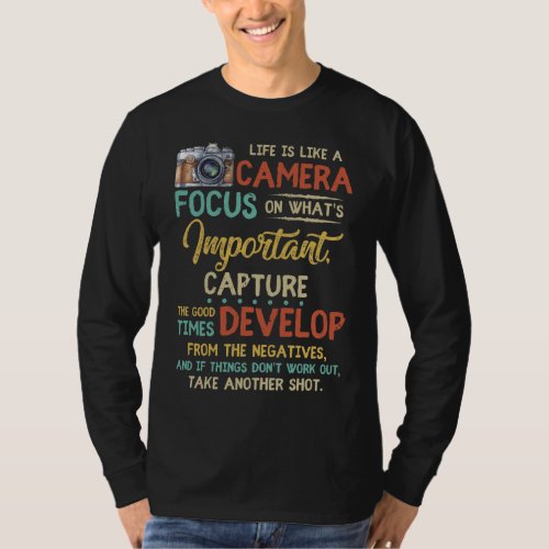 Life Is Like A Camera Focus On Whats Important T_Shirt