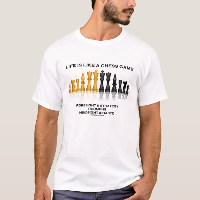 Life Is Like A Chess Game (Reflective Chess Humor) T-Shirt (Front)