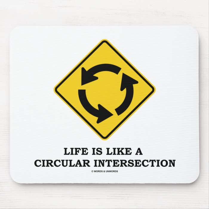 Life Is Like A Circular Intersection (Sign Humor) Mousepad