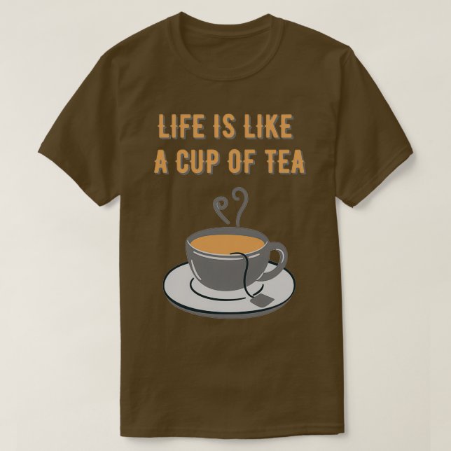 Life is like a cup of tea T-Shirt (Design Front)
