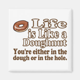 Life is Like a Donut Magnet