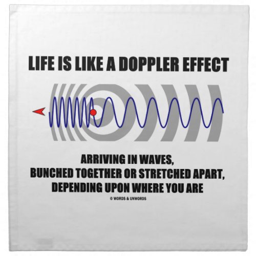 Life Is Like A Doppler Effect Arriving In Waves Napkin