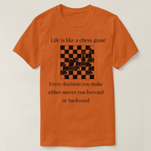 life is like a game of chess  (2)  T-Shirt (Design Front)