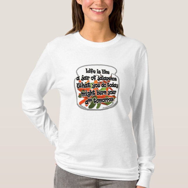 Life Is Like A Jar of Jalapenos... Shirt (Front)