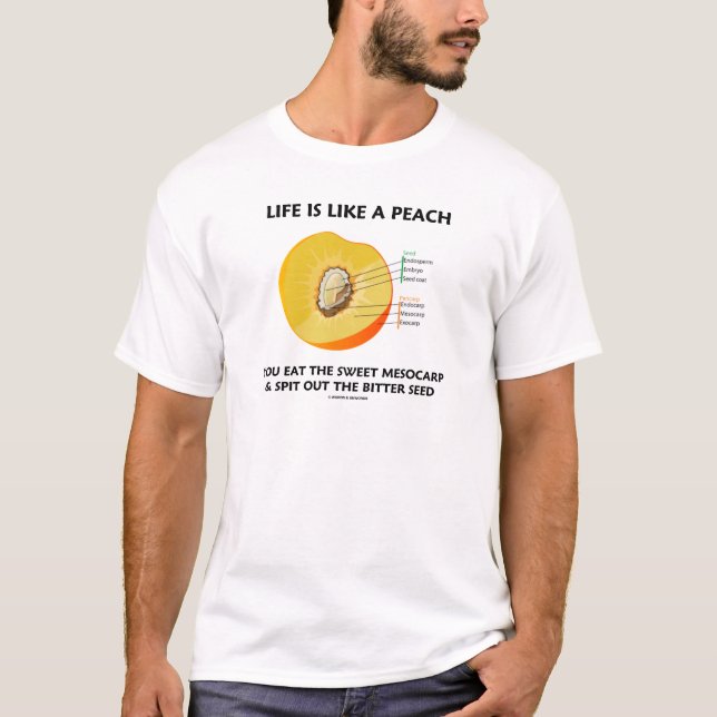 Life Is Like A Peach Eat Sweet Mesocarp Spit Out T-Shirt (Front)