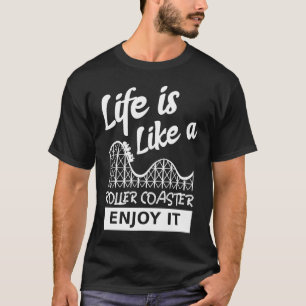 Life is like a Roller coaster enjoy it Amusement P T-Shirt