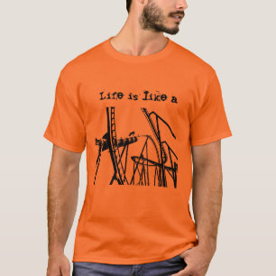 Life is like a Roller Coaster T-Shirt