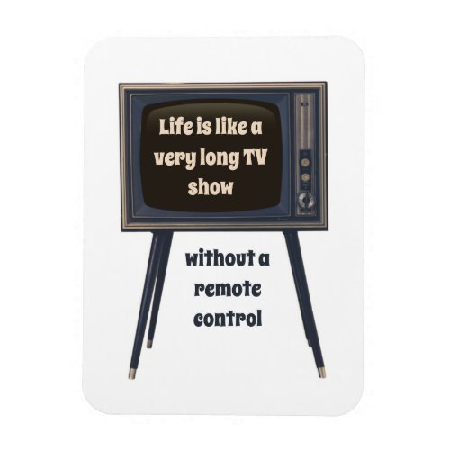 Life Is Like A Very Long TV Show Funny Quote Magnet