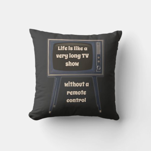 Life Is Like A Very Long TV Show Funny Quote Throw Pillow