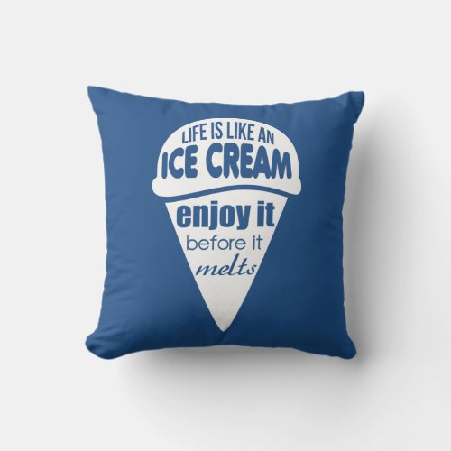 Life is like an ice cream slogan quote throw pillow
