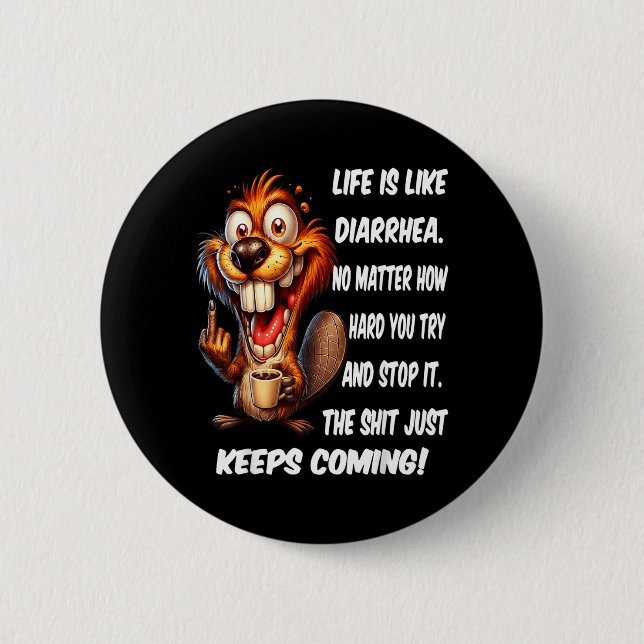 Life is Like Diarrhea Matter How Hard Try and Stop Button (Front)