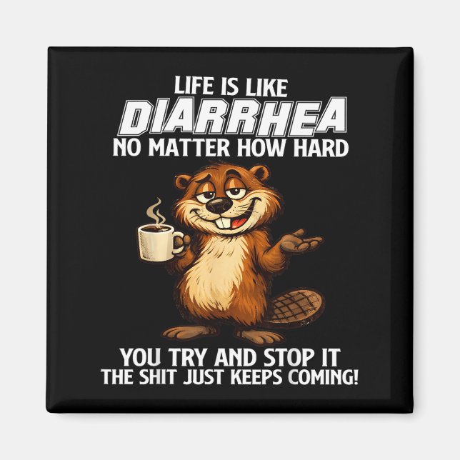 Life is Like Diarrhea Matter How Hard Try and Stop Magnet (Front)