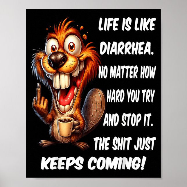 Life is Like Diarrhea Matter How Hard Try and Stop Poster (Front)