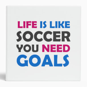 Life is like soccer you need goals 3 ring binder